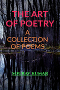 The Art of Poetry : A Collection of Poems