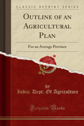 Outline of an Agricultural Plan: For an Average Province (Classic Reprint)