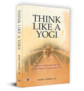 Think Like A Yogi | Ancient Indian Secrets for Long, Happy & Purposeful Life (Self Help for Healthy Life Book)
