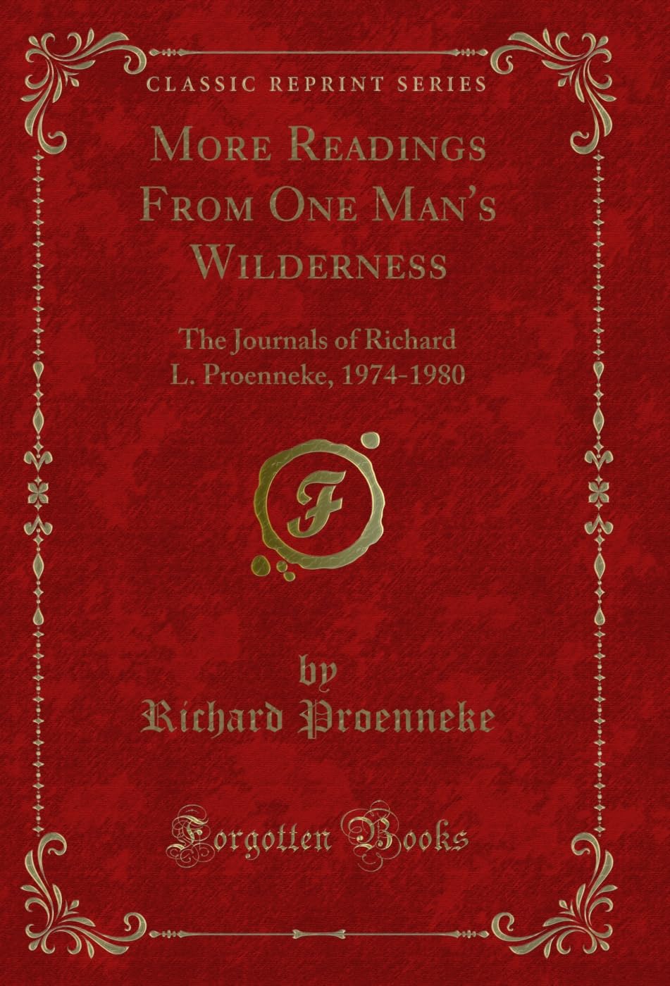 More Readings from One Mans Wilderness: The Journals of Richard L. Proenneke, 19741980 (Classic Reprint)