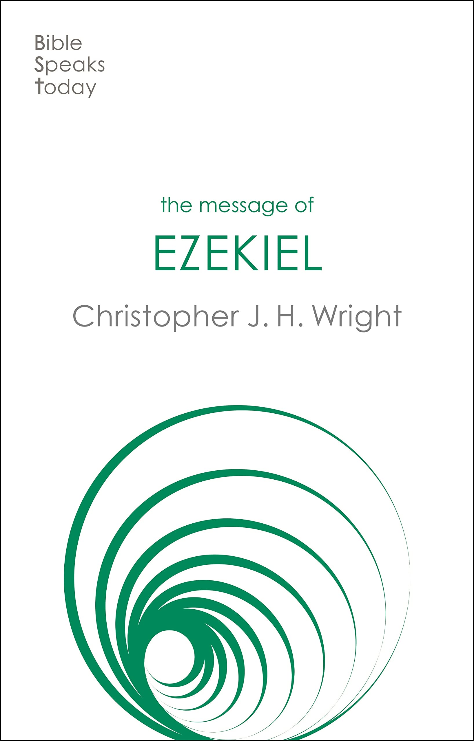 The Message Of Ezekiel: A New Heart And A New Spirit (The Bible Speaks Today Old Testament)