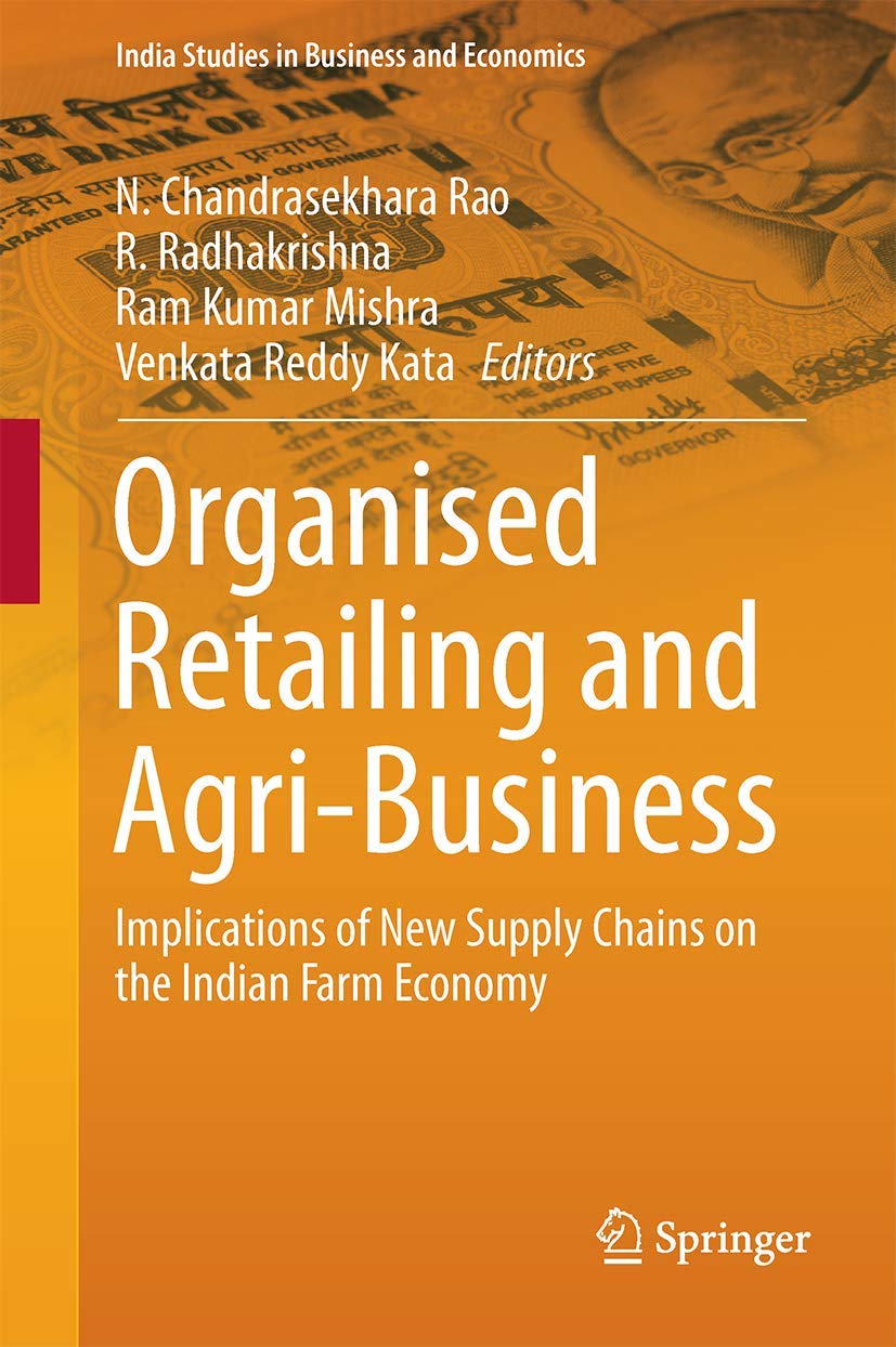Organised Retailing and AgriBusiness: Implications of New Supply Chains on the Indian Farm Economy (India Studies in Business a