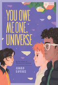 You Owe Me One, Universe (Thanks a Lot, Universe #2)