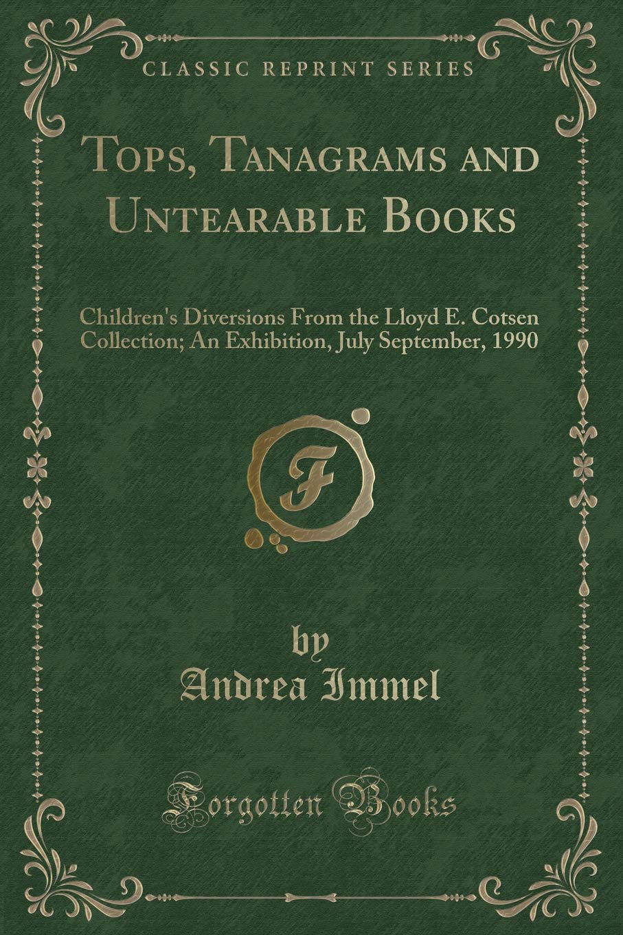 Tops, Tanagrams and Untearable Books: Childrens Diversions from the Lloyd E. Cotsen Collection; An Exhibition, July September,