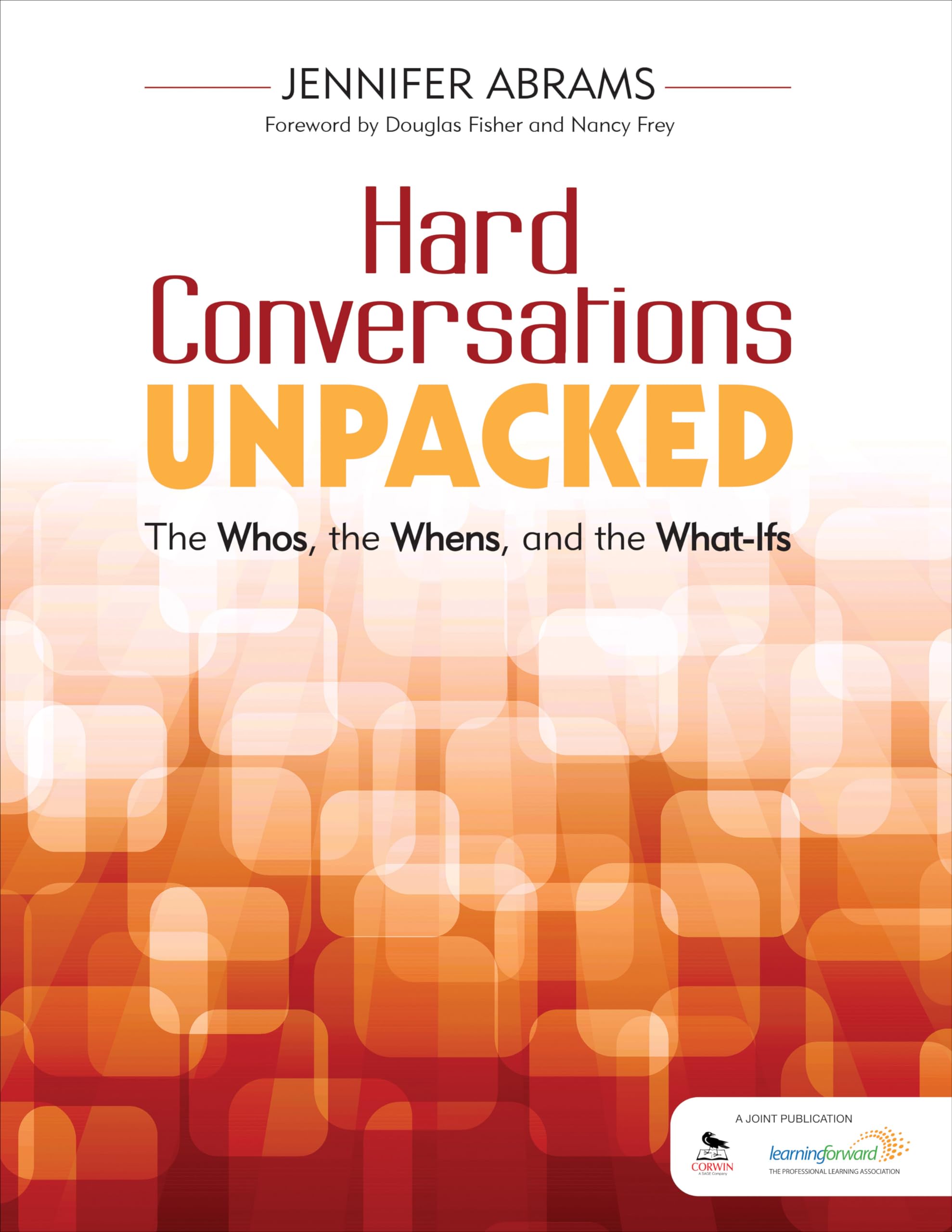 Hard Conversations Unpacked: The Whos, the Whens, and the WhatIfs: The Whos, the Whens, and the WhatIfs