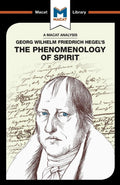 An Analysis of G.W.F. Hegels Phenomenology of Spirit (The Macat Library)