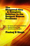 The BhagavadGita  A Complete Solution To The Deepest Human Problems : Part 1  Ten Causes Of ArjunaS Problems; Part 2  Prac