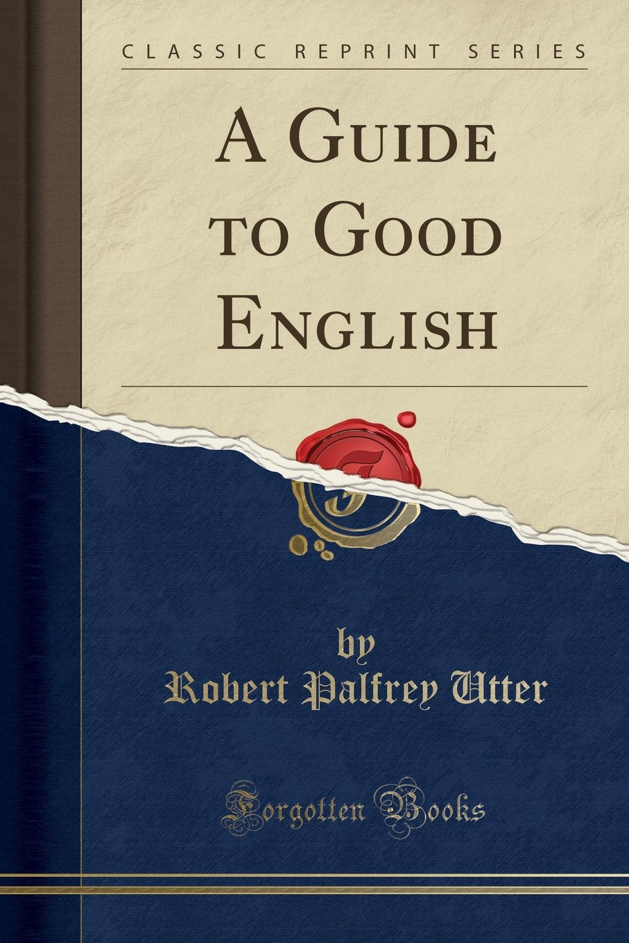 A Guide to Good English (Classic Reprint)