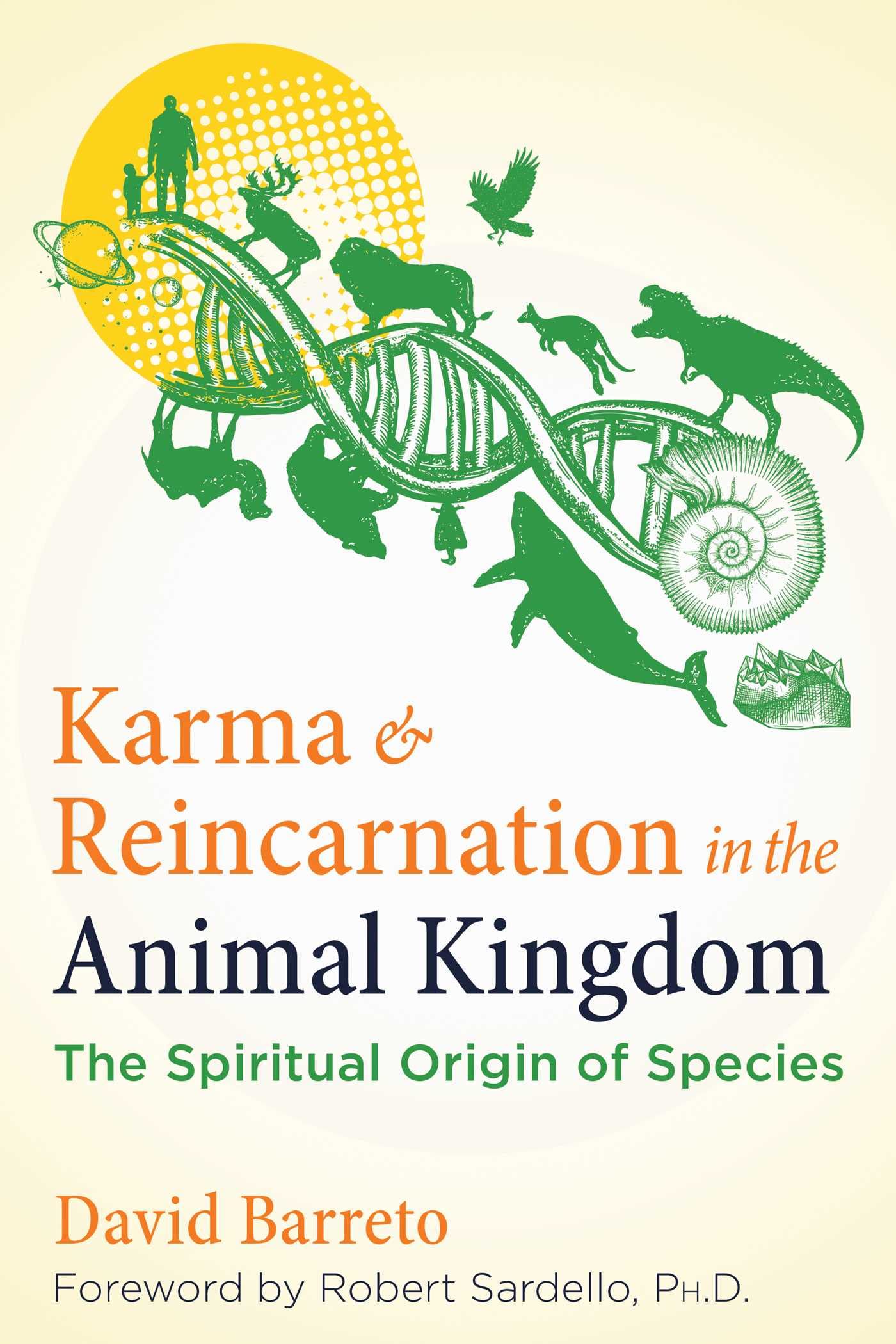 Karma & Reincarnation In Animal Kingdom: The Spiritual Origin Of Species; A Sacred Planet Book