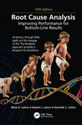 Root Cause Analysis: Improving Performance for BottomLine Results, Fifth Edition