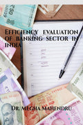 Efficiency Evaluation Of Banking Sector In India : Efficiency Evaluation Of Banking Sector In India