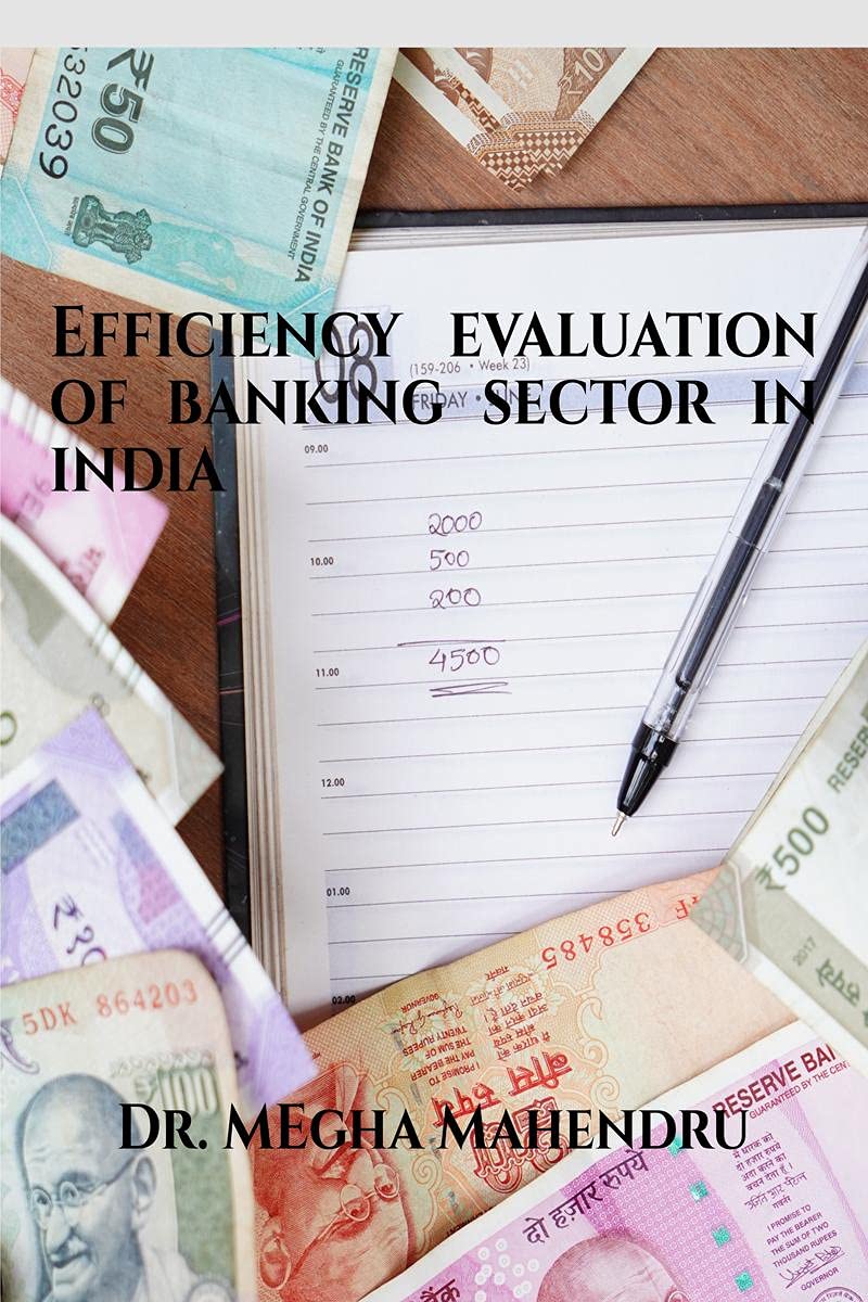 Efficiency Evaluation Of Banking Sector In India : Efficiency Evaluation Of Banking Sector In India