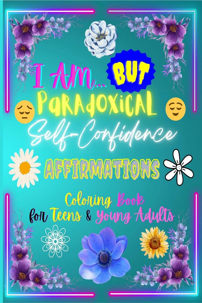 I Am But  Paradoxical SelfConfidence Affirmations : Coloring Book for Teenagers & Young Adults