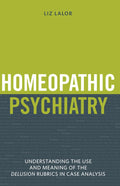 Homeopathic Psychiatry  Understanding the Use and Meaning of the Delusion Rubrics in Case Analysis
