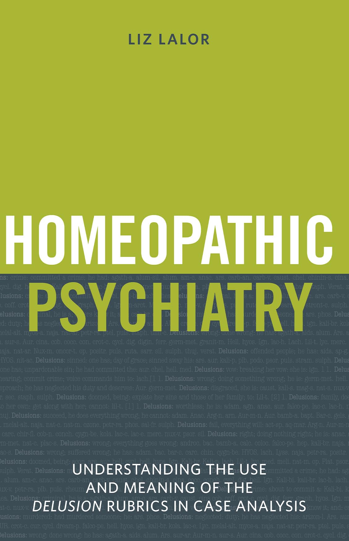 Homeopathic Psychiatry  Understanding the Use and Meaning of the Delusion Rubrics in Case Analysis