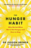 The Hunger Habit : Why We Eat When WeRe Not Hungry And How To Stop