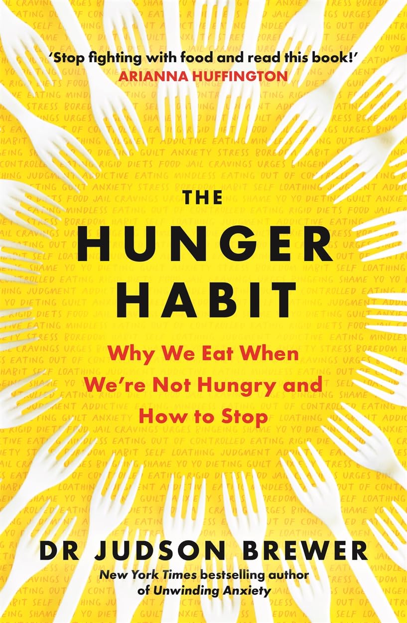 The Hunger Habit : Why We Eat When WeRe Not Hungry And How To Stop