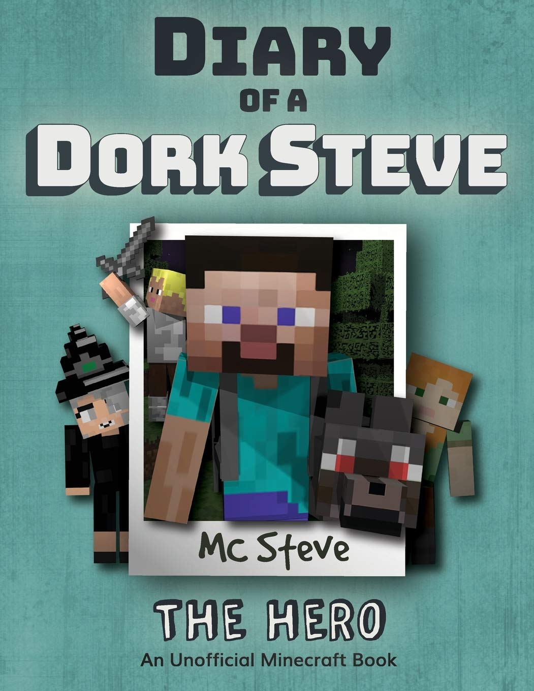 Diary Of A Minecraft Dork Steve: Book 2  The Hero