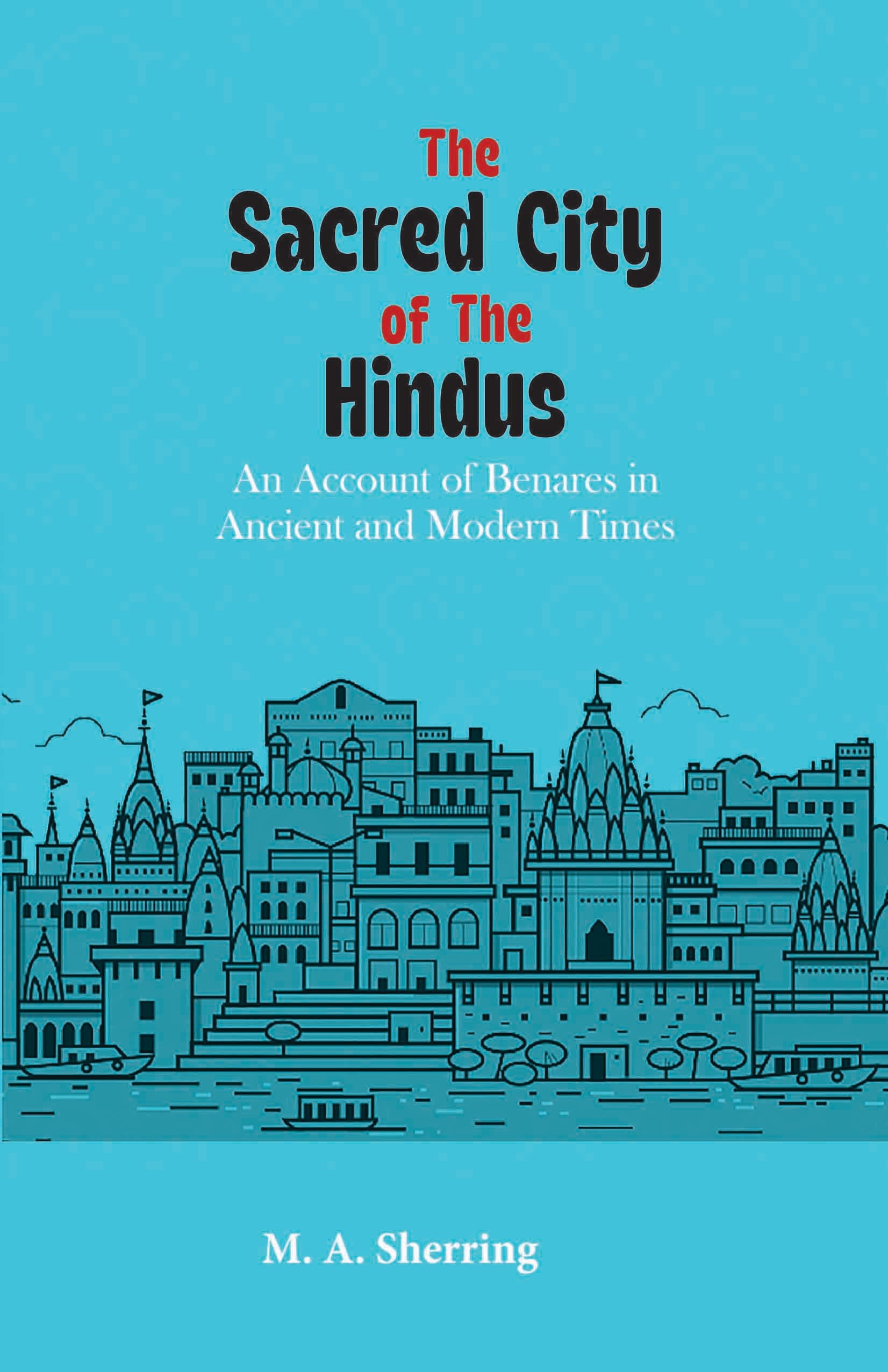 The Sacred City of the Hindus: An Account of Benares in Ancient and Modern Times | M. A. Sherring | Paperback