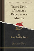 Tests Upon a Variable Reluctance Motor (Classic Reprint)