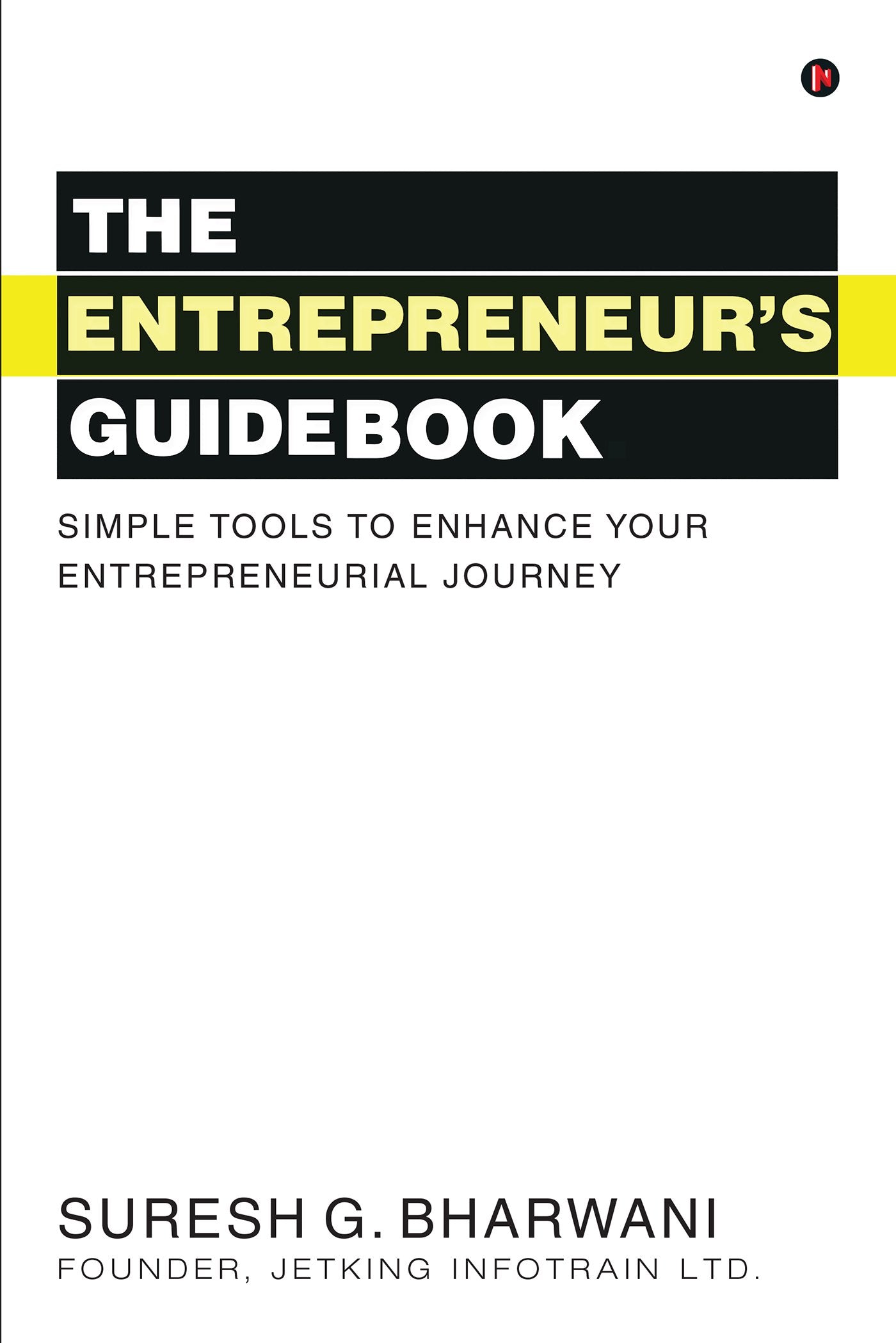The Entrepreneurs GuideBook : Simple tools to enhance your entrepreneurial journey