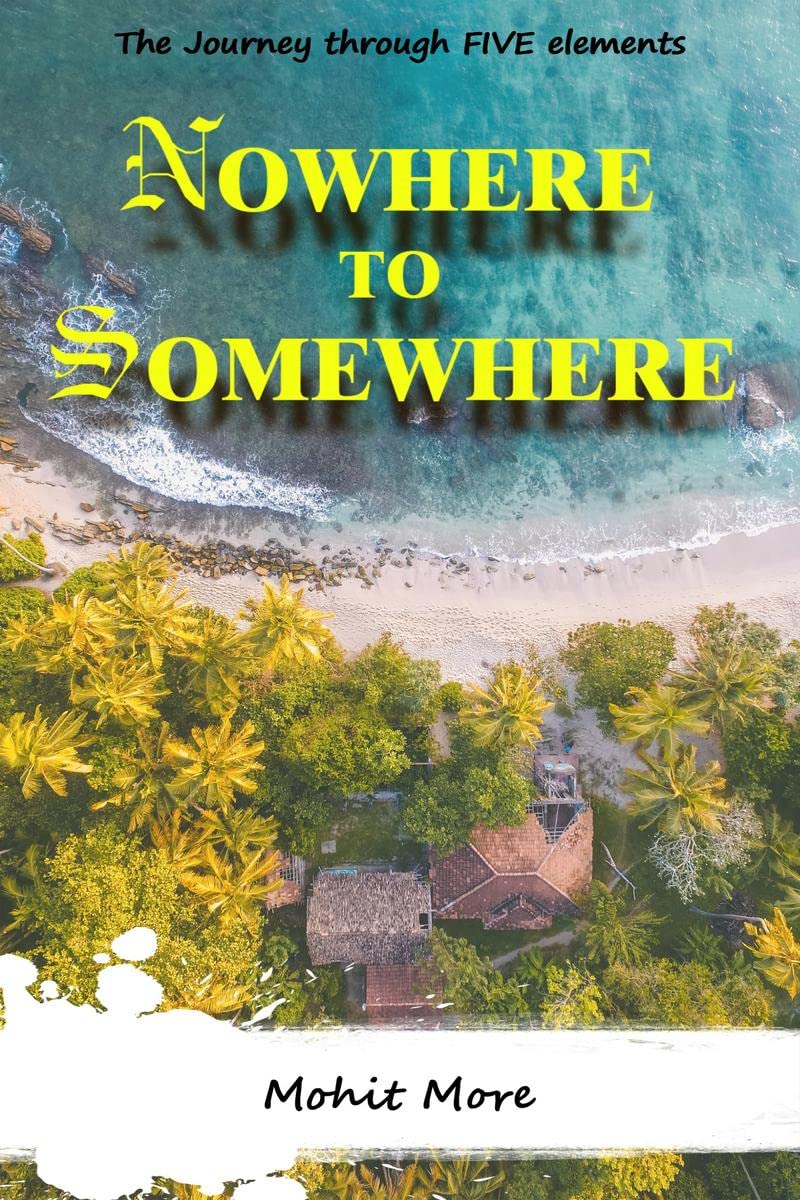 Nowhere to Somewhere : THE JOURNEY THROUGH FIVE ELEMENTS