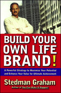 Build Your Own Life Brand!: A Powerful Strategy to Maximize Your Potential and Enhance Your Value for Ultimate Achievement