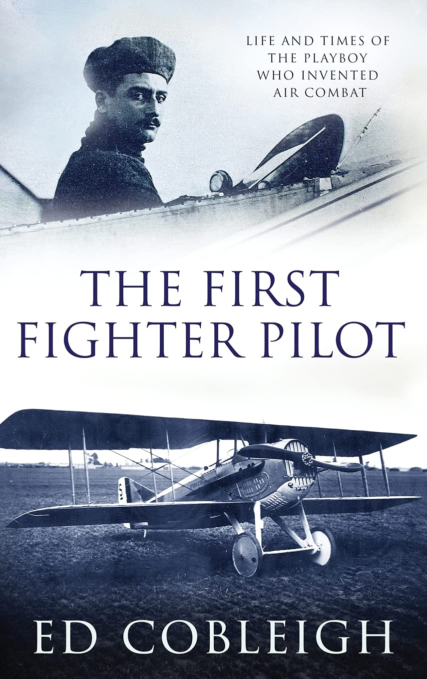 The First Fighter Pilot  Roland Garros: The Life And Times Of The Playboy Who Invented Air Combat