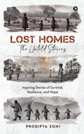 Lost Homes  The Untold Stories: Inspiring Stories of Survival, Resilience, and Hope Prodipta Soni