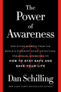 The Power of Awareness: And Other Secrets from the Worlds Foremost Spies, Detectives, and Special Operators on How to Stay Safe