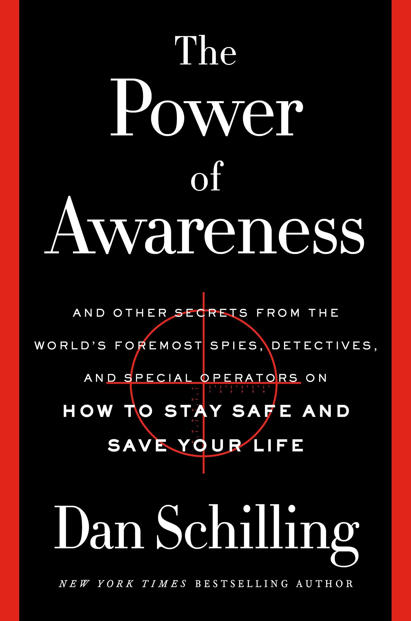 The Power of Awareness: And Other Secrets from the Worlds Foremost Spies, Detectives, and Special Operators on How to Stay Safe