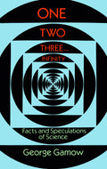 One Two Three . . . Infinity: Facts and Speculations of Science (Dover Books on Mathematics)