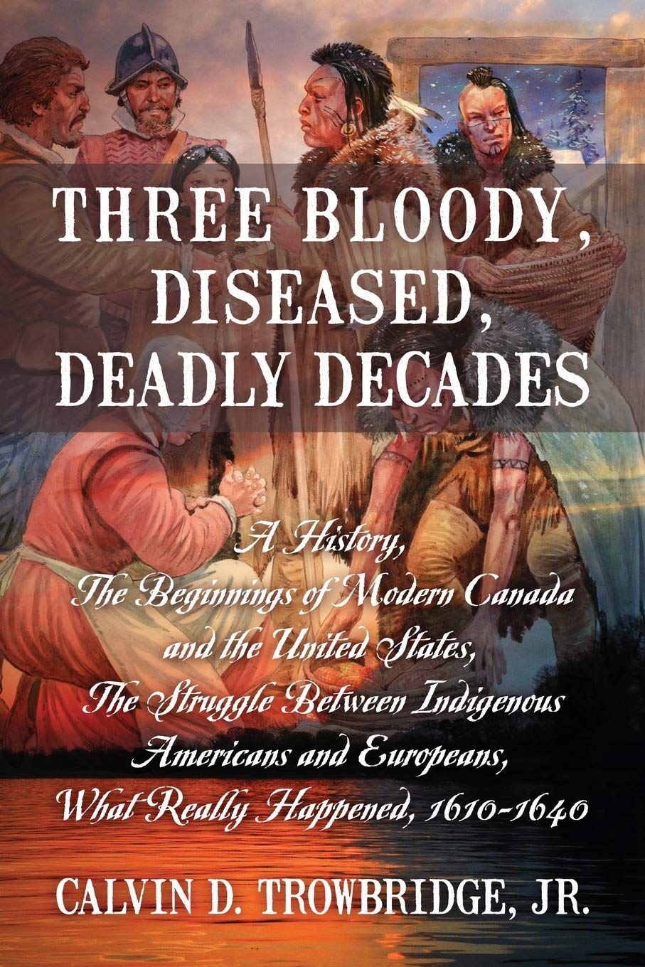 Three Bloody, Diseased, Deadly Decades: A History, The Beginning of Modern Canada and the United States, The Struggle between In
