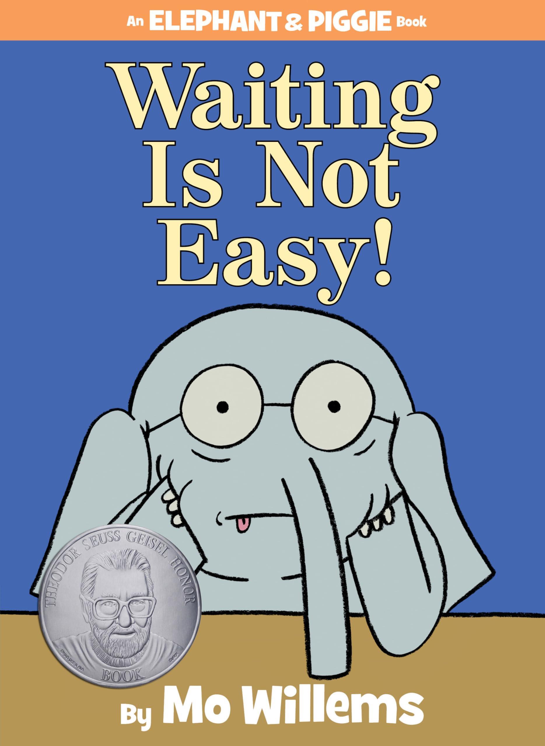 Waiting Is Not Easy!An Elephant and Piggie Book