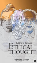 Ethical Thought: Buddha to Damasio Venkata Mohan