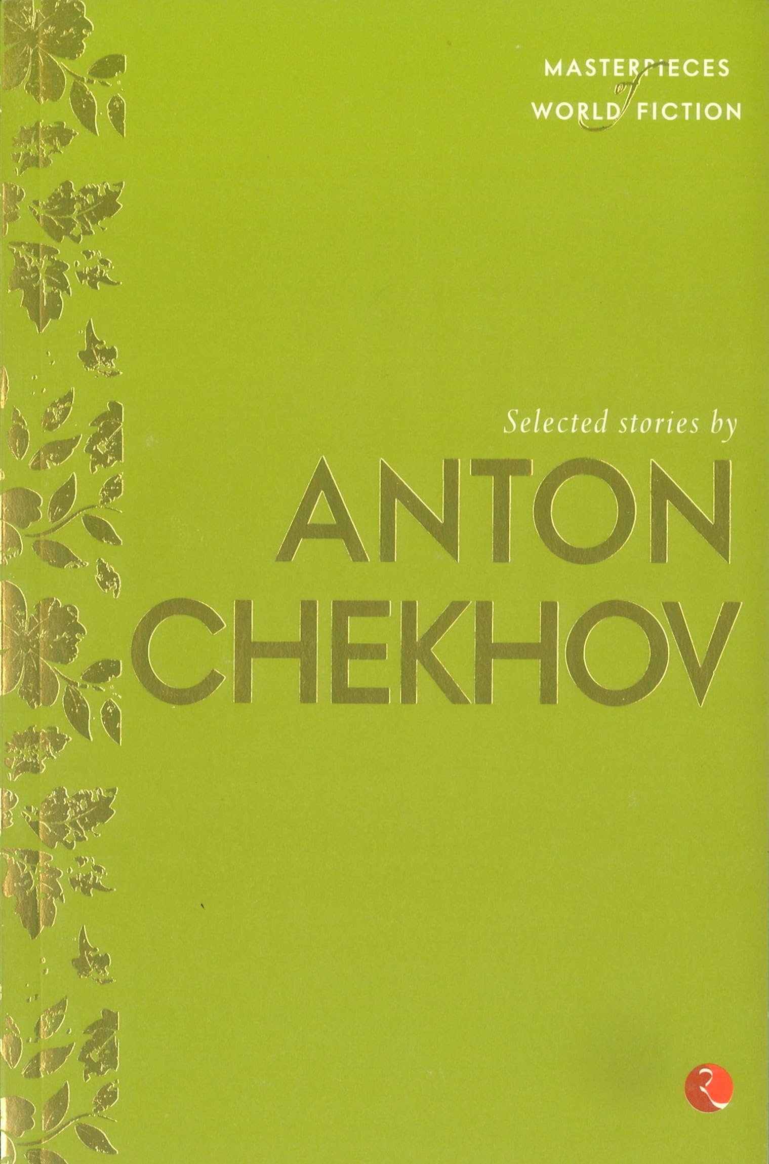 Masterpieces of World Fiction: Selected Stories By ANTON CHEKHOV