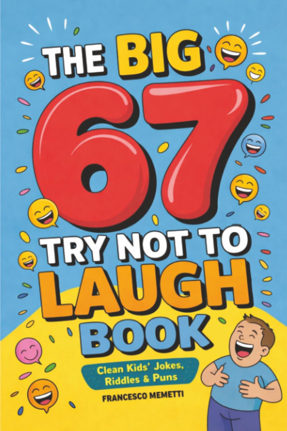 The Big 67 Try Not to Laugh Book: Clean Kids Jokes, Riddles & Puns  Perfect for Parties, Road Trips & Sleepovers