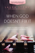 When God Doesnt Fix It: Lessons You Never Wanted to Learn, Truths You Cant Live Without