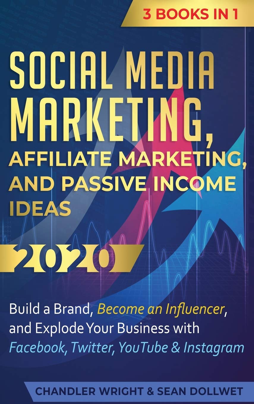 Social Media Marketing: Affiliate Marketing, and Passive Income Ideas 2020: 3 Books in 1  Build a Brand, Become an Influencer, 