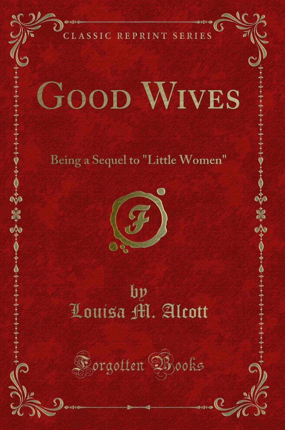Good Wives: Being a Sequel to Little Women (Classic Reprint)
