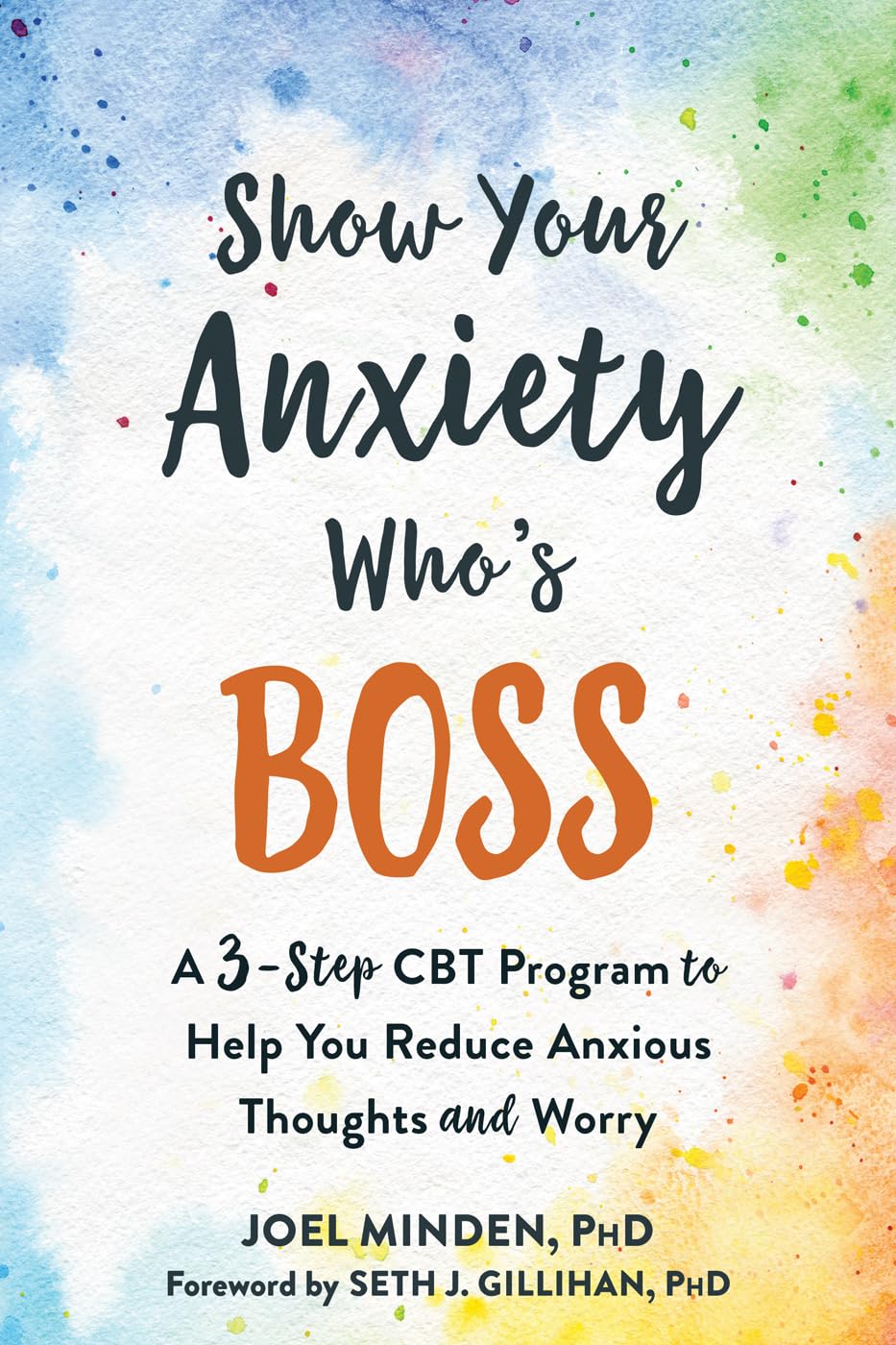 Show Your Anxiety Whos Boss: A ThreeStep CBT Program to Help You Reduce Anxious Thoughts and Worry