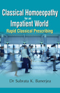 B Jain Publishers Pvt Ltd Classical Homoeopathy for an Impatient World: Rapid Classical Prescribing