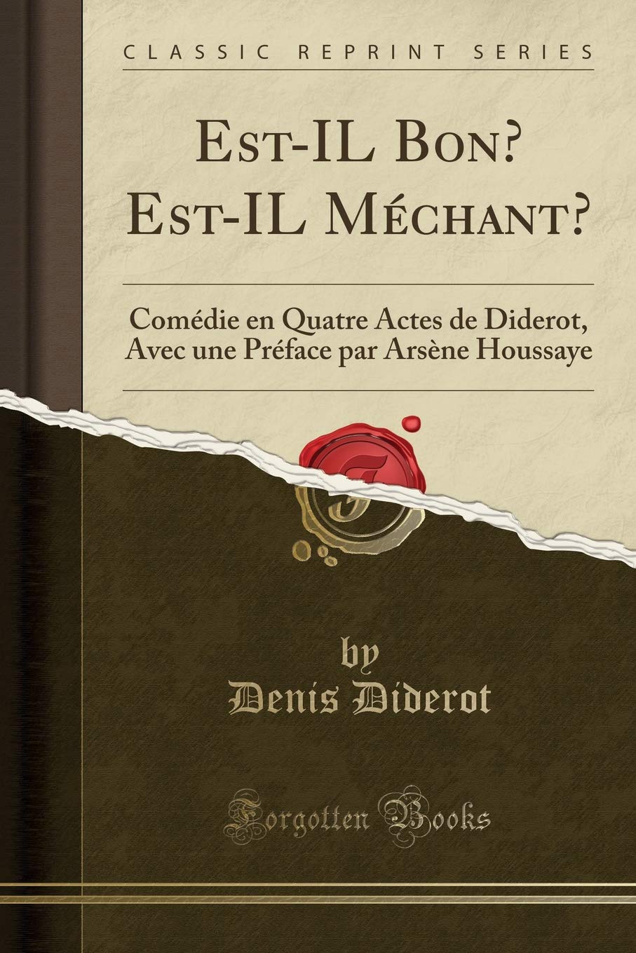 EstIl Bon? EstIl Mchant?: Comdie En Quatre Actes de Diderot, Avec Une Prface Par Arsne Houssaye (Classic Reprint)