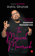 The Musical Maverick: The Authorized Biography Of Shankar Mahadevan