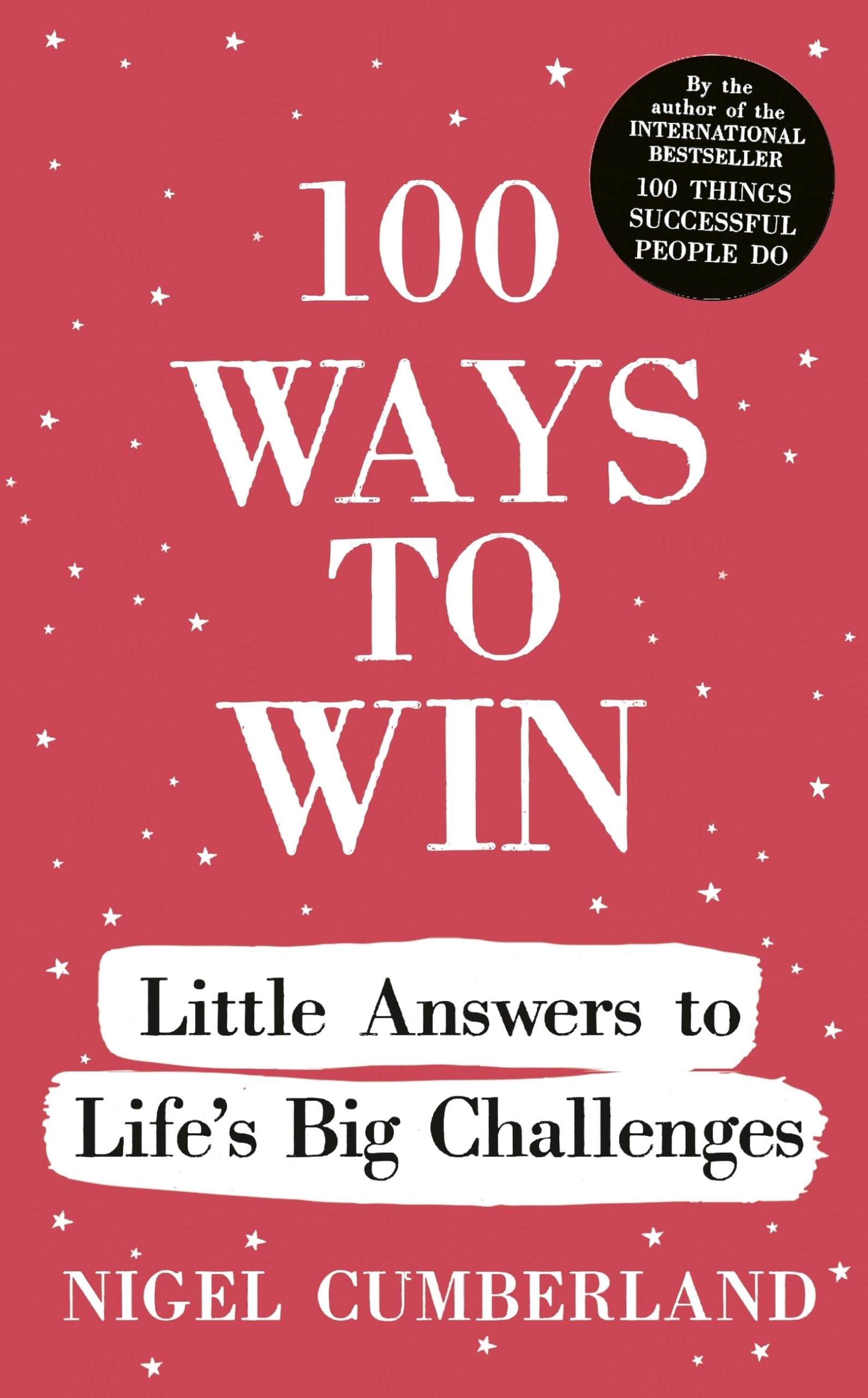 100 Ways to Win: Little Answers to Lifes Big Challenges