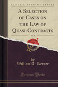 A Selection Of Cases On The Law Of QuasiContracts, Vol. 1 (Classic Reprint)