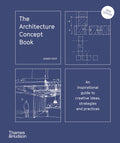 The Architecture Concept Book: An inspirational guide to creative ideas, strategies and practices