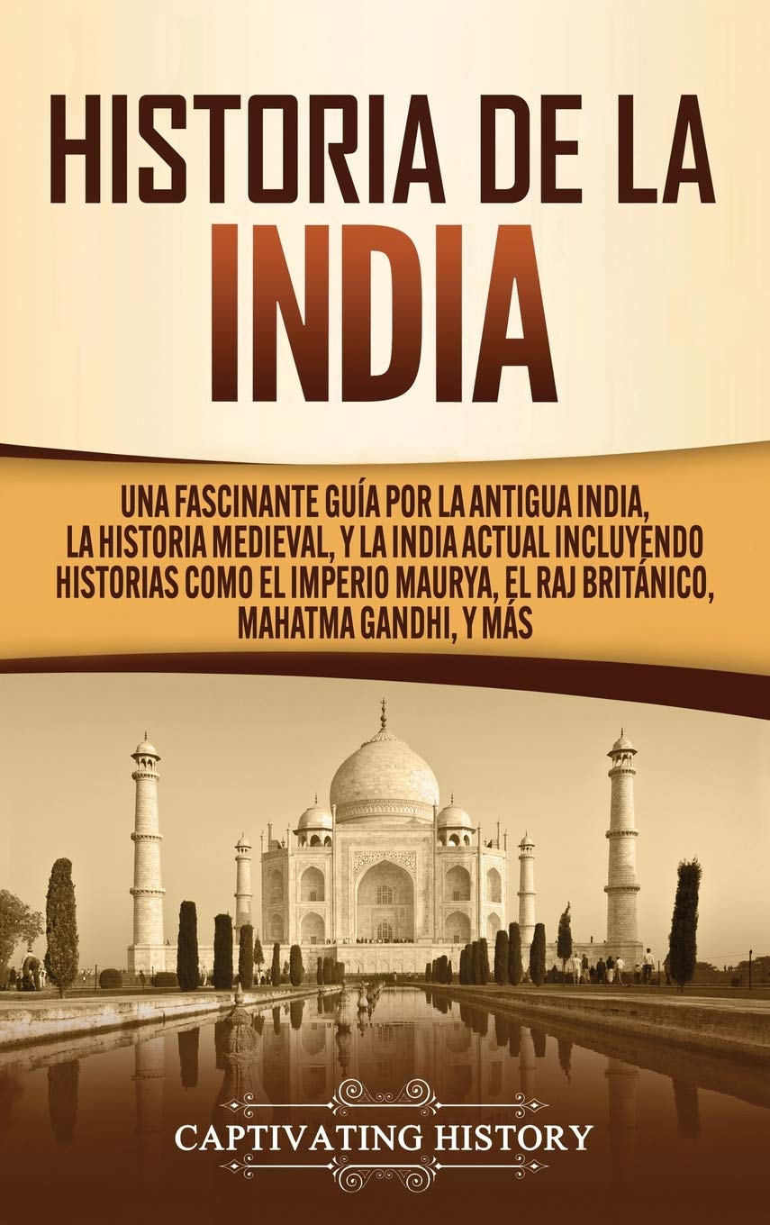 Historia de la India: Una Fascinante Gua por la Antigua India, la Historia Medieval, y la India Actual Incluyendo Historias co