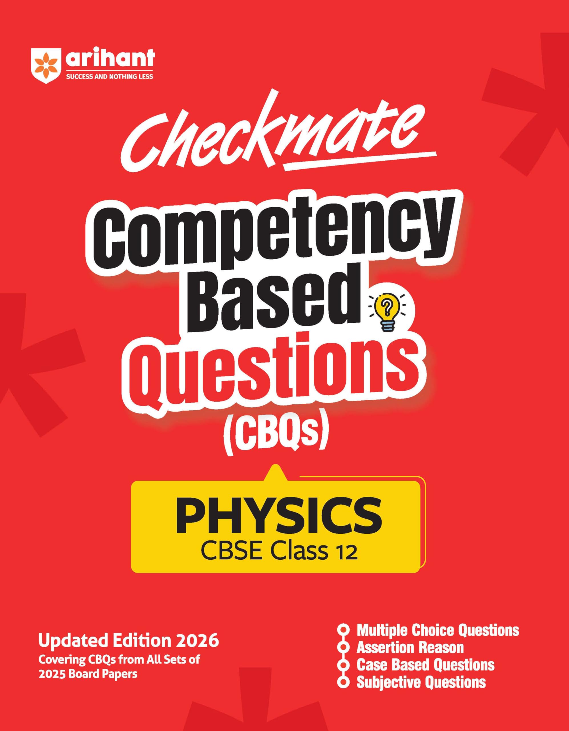 Arihant Checkmate Cbqs Physics For Cbse Class 12 | Competency Based Questions And Chapterwise Practice From 2025 Board Papers | 