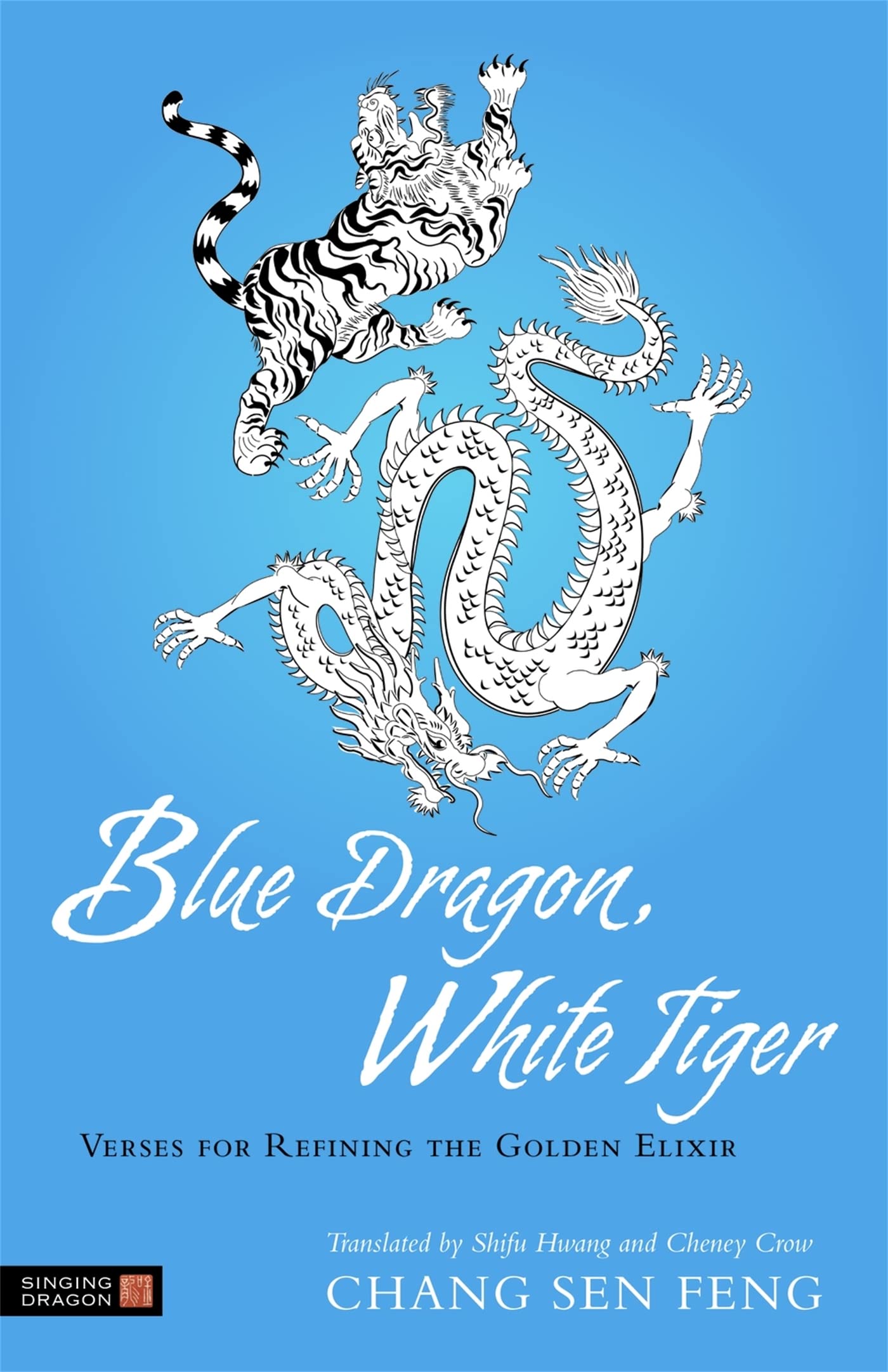 Blue Dragon, White Tiger: Verses for Refining the Golden Elixir